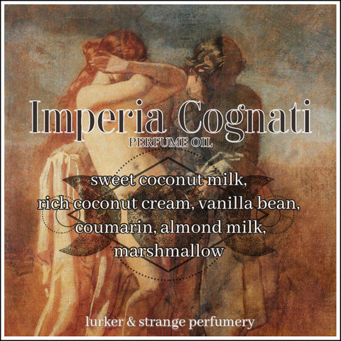 "Imperia Cognati" - Sweet Coconut Milk,  Rich Coconut Cream, Vanilla Bean, Coumarin, Almond Milk, Marshmallow