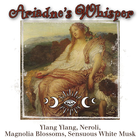 "Ariadne's Whisper" - Ylang Ylang, Neroli,  Magnolia Blossoms, Sensuous White Musk