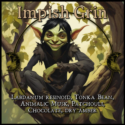 "Impish Grin" - Labdanum Resinoid, Tonka Bean, Animalic Musk, Patchouli, Chocolate, Dry Amber