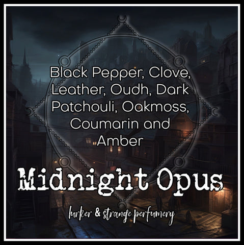 "Midnight Opus" - Black Pepper, Clove, Leather, Oudh, Dark Patchouli, Oakmoss, Coumarin and Amber