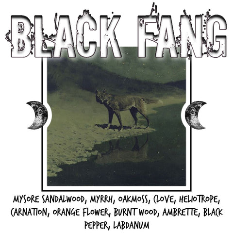 "Black Fang" - Mysore Sandalwood, Myrrh, Oakmoss, Clove, Heliotrope, Carnation, Orange Flower, Burnt Wood, Ambrette, Black Pepper, Labdanum