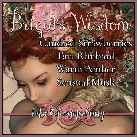 "Brigid's Wisdom" - Candied Strawberries, Tart Rhubarb, Warm Amber, Sensual Musk