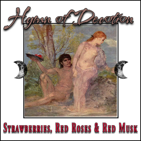 "Hymn of Devotion" - Strawberries, Red Roses & Red Musk