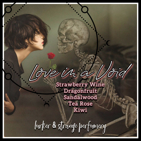 "Love in a Void" - Strawberry Wine, Dragonfruit, Tea Roses, Kiwi, Sandalwood