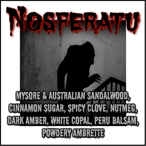 "Nosferatu" - Mysore & Australian Sandalwood, Cinnamon Sugar, Spicy Clove, Nutmeg, Dark Amber, White Copal, Peru Balsam, Powdery Ambrette