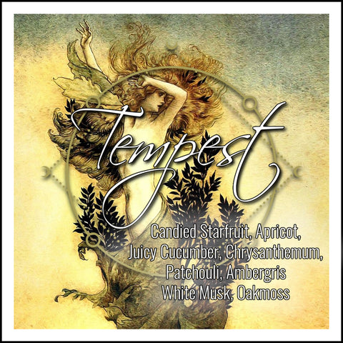 "Tempest" - Candied Starfruit, Apricot, Juicy Cucumber, Chrysanthemum, Patchouli, White Musk, Oakmoss, Ambergris