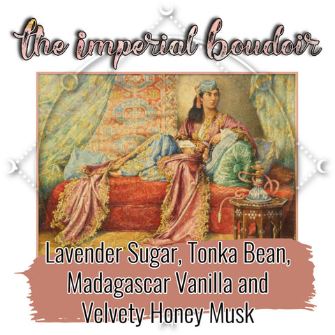 "The Imperial Boudoir" - Lavender Sugar, Tonka Bean, Madagascar Vanilla and  Velvety Honey Musk